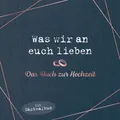 Münchner Verlagsgruppe Notizbuch Was wir an euch lieben – Das Hochzeitsgästebuch