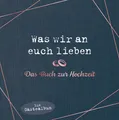 Was wir an euch lieben - Das Hochzeitsgästebuch Alexandra Reinwarth