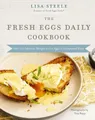 Lisa Steele The Fresh Eggs Daily Cookbook (Gebundene Ausgabe)