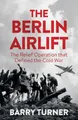 The Berlin Airlift: The Relief Operation that Defined by Barry Turner 1785782401