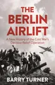 The Berlin Airlift: The Relief Operation that Defined the Cold War: A New H