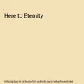 Here to Eternity