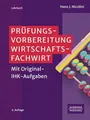 Prüfungsvorbereitung Wirtschaftsfachwirt: Mit Original-IHK-Aufgaben