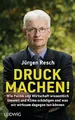 Druck machen!: Wie Politik und Wirtschaft wissentlich Umwelt und Klima schädigen – und was wir wirksam dagegen tun können - Der Bundesgeschäftsführer der Deutschen Umwelthilfe deckt auf