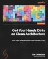 Get Your Hands Dirty on Clean Architecture: Build 'clean' applications with code examples in Java