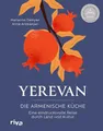Yerevan: Die armenische Küche. Eine eindrucksvolle Reise durch Land und Kultur | Rezepte und Geschichten aus Armenien. Traditionelle und moderne Speisen. Deutscher Kochbuchpreis 2023 Silber