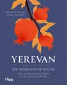 Kochbuch Yerevan Die armenische Küche. Eine eindrucksvolle Reise durch Land und Marianna Deinyan, Anna Aridzanjan