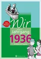 Wir vom Jahrgang 1936 - Kindheit und Jugend - Geschenkbuch zum 90. Geburtstag - Jahrgangsbuch mit Geschichten, Fotos und Erinnerungen mitten aus dem Alltag (Jahrgangsbände)