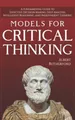 Models For Critical Thinking: A Fundamental Guide to Effective Decision Making, Deep Analysis, Intelligent Reasoning, and Independent Thinking (The Critical Thinker, Band 1)