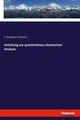 Anleitung zur quantitativen chemischen Analyse C. Remigius Fresenius