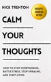 Calm Your Thoughts: Stop Overthinking..., Trenton, Nick