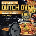Das ultimative Dutch Oven Rezeptbuch: 1001 Tage Gesunde und Preiswerte Dutch Oven Rezepte, Ihr Bester Begleiter auf Dem Food Trail