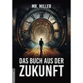 Das Buch aus der Zukunft von Mr. Miller/ Miller / Amadeus Verlag / Taschenbuch
