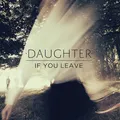 Daughter / If You Leave