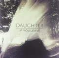DAUGHTER - IF YOU LEAVE  VINYL LP  NEU