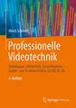 Professionelle Videotechnik: Grundlagen, Filmtechnik, Fernsehtechnik, Geräte- und Studiotechnik in SD, HD, DI, 3D
