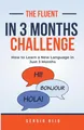The Fluent in 3 Months Challenge: How to Learn a New Language in Just 3 Months