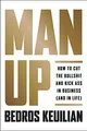 Man Up: How to Cut the Bullsh!t and Kick @ss in Business (a by Bedros 1946885037