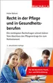 Recht in der Pflege und in Gesundheitsberufen: Die wichtigsten Rechtsfragen schnell klären; Vom Abschluss des Pflegevertrags bis zum Nottestament