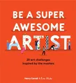Be a Super Awesome Artist: 20 art challenges inspir by Carroll, Henry 178627762X