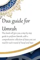 A Dua Guide for Umrah: This is a guide for performing Umrah and includes duas that you can use as guidance when performing Umrah.