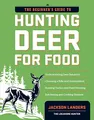 Beginner's Guide to Hunting Deer for Food (Beginner's Guide To... (Storey))