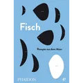 Fisch: Rezepte aus dem Meer Phaidon by Edel