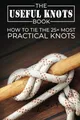 The Useful Knots Book: How to Tie the 25+ Most Practical by Fury, Sam 1925979024