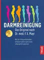 Darmreinigung. Das Original nach Dr. med. F.X. Mayr: Wie Sie richtig entschlacken, entsäuren und ein ganz neues Lebensgefühl gewinnen