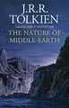 The Nature Of Middle-Earth: Late Writings on the Lands, Inhabitants, and Metaphysics of Middle-Earth