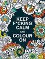 Keep F*cking Calm and Colour On ~ Summersdale Publishers ~  9781787839953