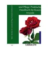 Die Rose, ihre Anzucht und Pflege: Praktisches Handbuch für Rosenfreunde, Rober