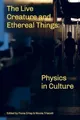 The Live Creature and Ethereal Things: Physics in Culture by Fiona Crisp