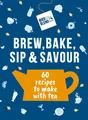 Bird & Blend’s Brew, Bake, Sip & Savour: 60 recipes to make with tea