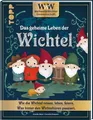 WWW - WeltWeiteWichtelgemeinschaft. Das geheime Leben der Wichtel. Wie die Wi...