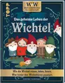 WWW - WeltWeiteWichtelgemeinschaft. Das geheime Leben der Wichtel.: Wie die Wich