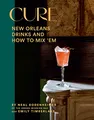 Cure: New Orleans Drinks and How to Mix'em from the Award-winning Bar