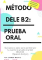 MÉTODO DELE B2: PRUEBA ORAL: Guía paso a paso para aprobar por tu cuenta la prueba oral del DELE B2 (Spanish Edition)