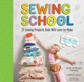 Sewing School: 21 Sewing Projects Kids Will Love to M by Andria Lisle 1603425780