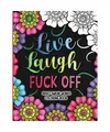 Adult Swear Words Coloring Book: Live, Laugh, Fuck Off: Swear Words Colouring Bo