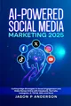 AI-Powered Social Media Marketing 2025: Cutting-Edge Strategies to Boost Engagement and Make Money Online with Facebook, YouTube, Instagram, X, TikTok, SEO, and More
