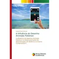 Novas Edicioes Academicas A Influência do Desenho Animado Pokémon (Fabiana Gama Chimes, 2018) (51406185)