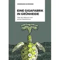 Eine Gigafabrik in Grünheide oder der Albtraum vom grünen Kapitalismus