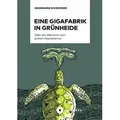 Eine Gigafabrik in Grünheide oder der Albtraum vom grünen Kapitalismus