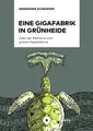 Eine Gigafabrik in Grünheide oder der Albtraum vom grünen Kapitalismus, Hei ...