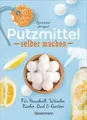 Natur pur - Putzmittel selber machen für Haushalt, Wäsche, Küche, Bad und G
