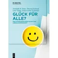 Glück für Alle? von Dominik H. Enste/ Anna-Carina Tschörner/ Theresa Eyerund/ Lena Suling / De Gruyter Oldenbourg / Taschenbuch