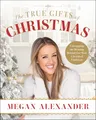 The True Gifts of Christmas: Unwrapping the Meaning Behind Our Most Cherished Traditions