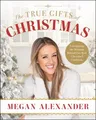 Megan Alexander The True Gifts of Christmas (Gebundene Ausgabe)