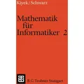 Mathematik für Informatiker 2 von Karl-Heinz Kiyek/ Friedrich Schwarz / Vieweg+Teubner Verlag / Taschenbuch